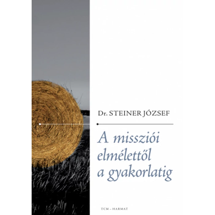 Dr. Steiner József - A missziói elmélettől a gyakorlatig