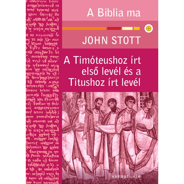 John Stott - A Timóteushoz írt első levél és a Titushoz írt levél 