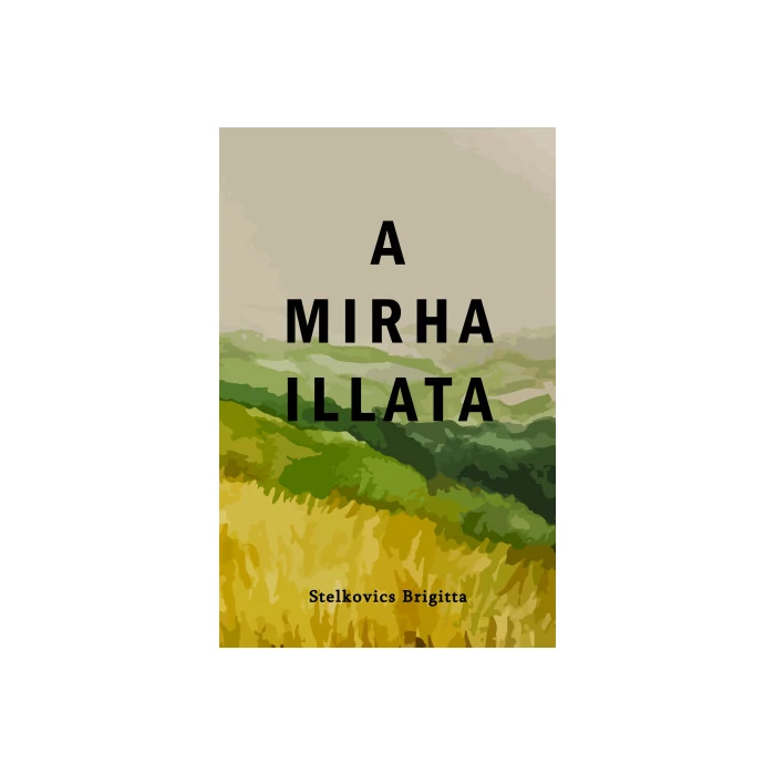 Stelkovics Brigitta - A mirha illata