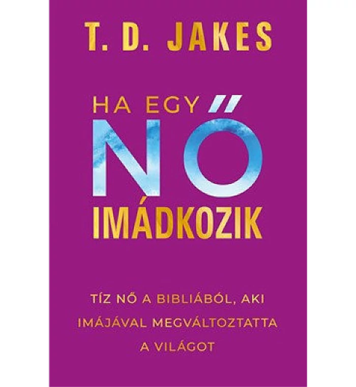 T.D. Jakes - Ha egy NŐ imádkozik