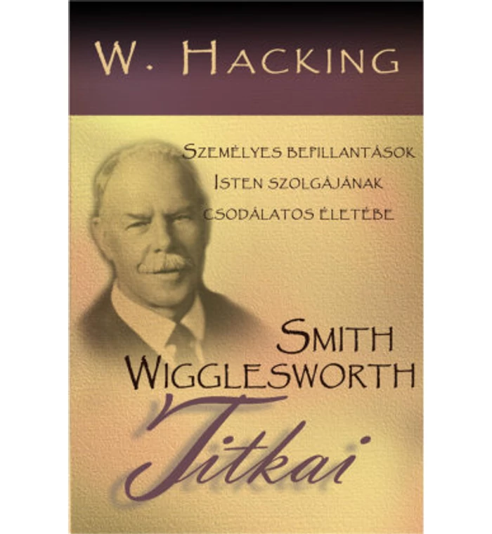 W. Hacking - Smith Wigglesworth titkai