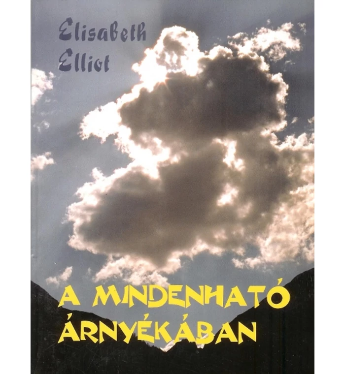 Elisabeth Elliot - A Mindenható árnyékában