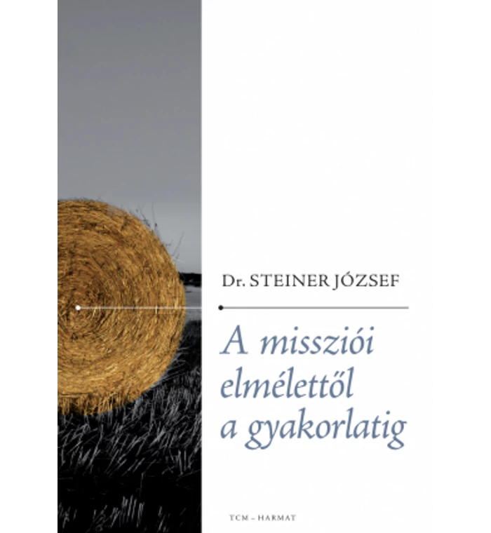 Dr. Steiner József - A missziói elmélettől a gyakorlatig