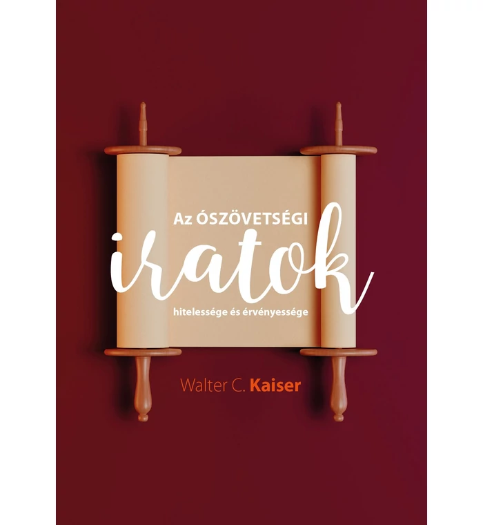 W.C.Kaiser - Az ószövetségi iratok hitelessége és érvényessége