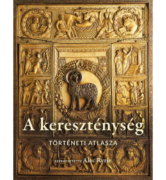 Alec Ryrie - A kereszténység történeti atlasza