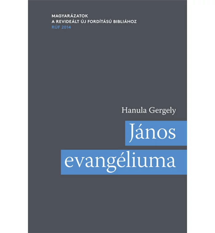 Hanula Gergely  - János evangéliuma / magyarázat