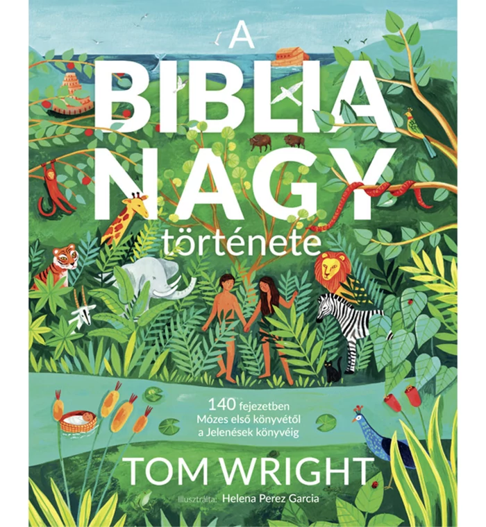 Tom Wright - A Biblia nagy története. / 140 fejezetben