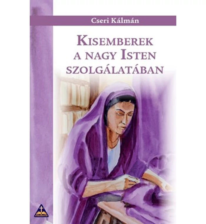 Cseri Kálmán - Kisemberek a nagy Isten szolgálatában