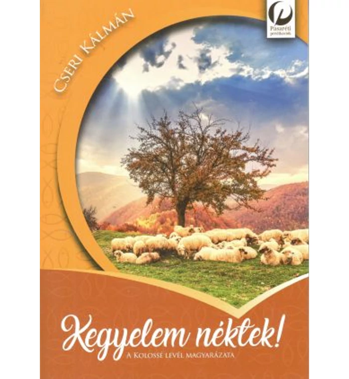 Cseri Kálmán- Kegyelem Néktek / Kolossé levél