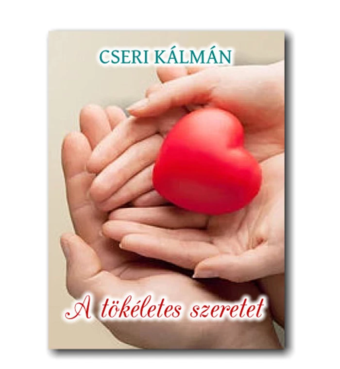Cseri Kálmán - A tökéletes szeretet