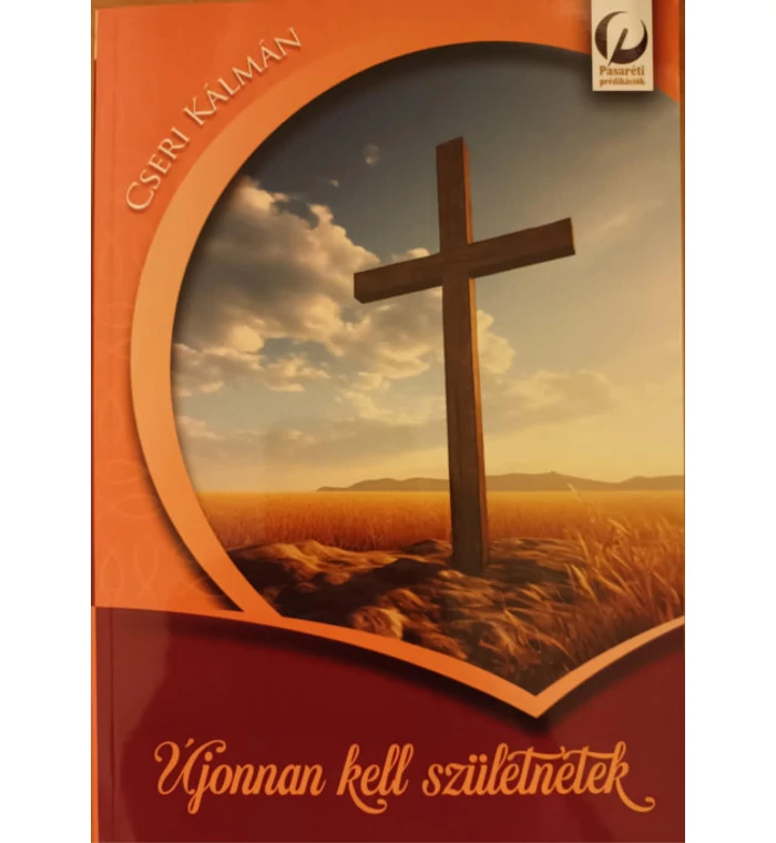 Cseri Kálmán - Újonnan kell születnetek