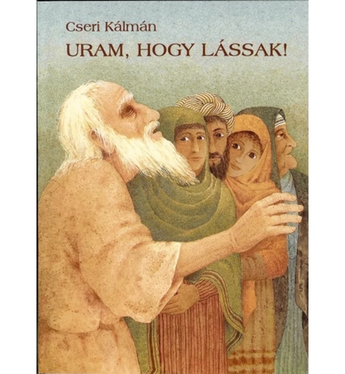 Cseri Kálmán - Uram, hogy lássak!