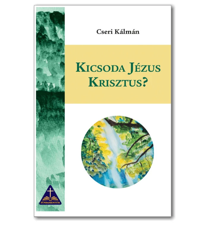 Cseri Kálmán - Kicsoda Jézus Krisztus?
