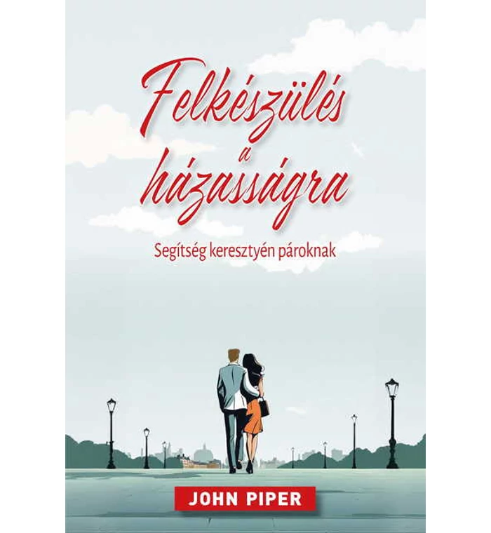 J. Piper - Felkészülés a házasságra / Segítség keresztyén pároknak
