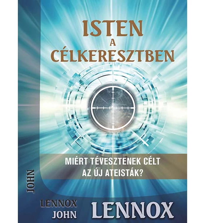 John Lennox - Isten a célkeresztben
