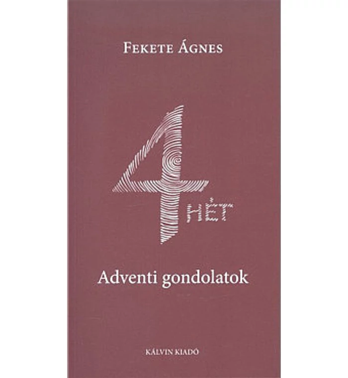 Fekete Ágnes - 4 HÉT - Adventi gondolatok