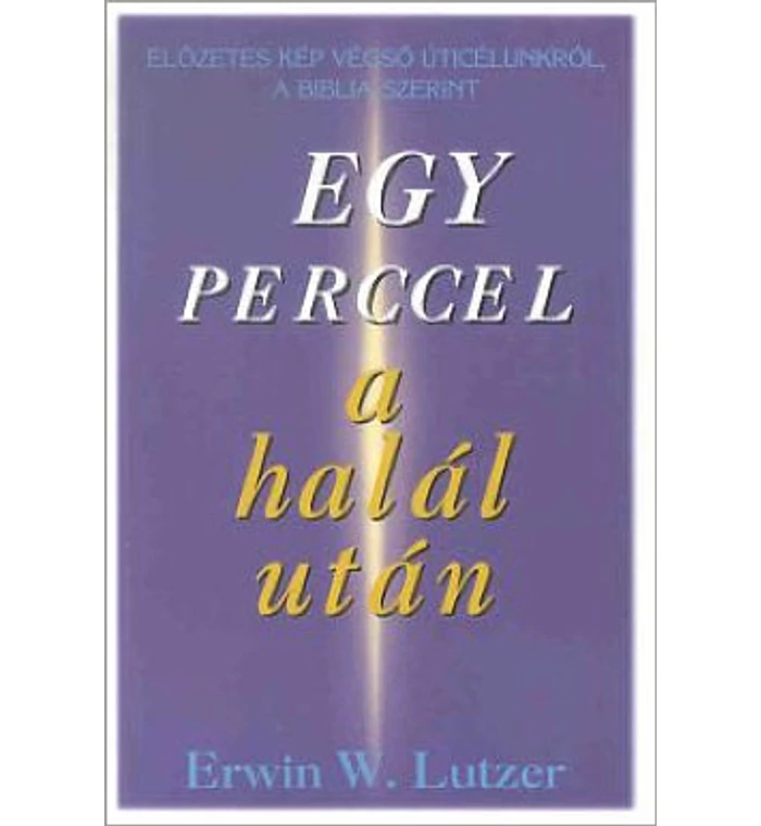 E.W. Lutzer - Egy perccel a halál után