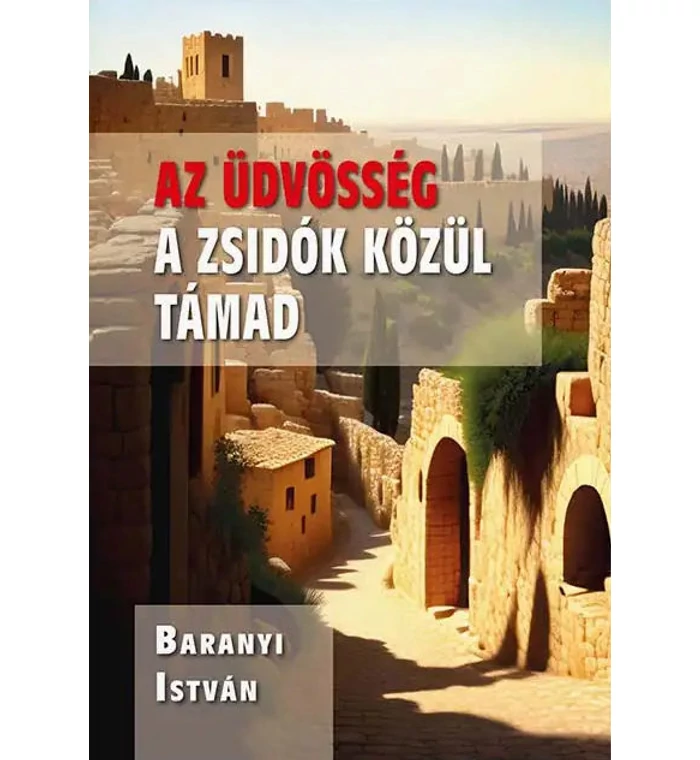 Baranyi István - Az üdvösség a Zsidók közül támad