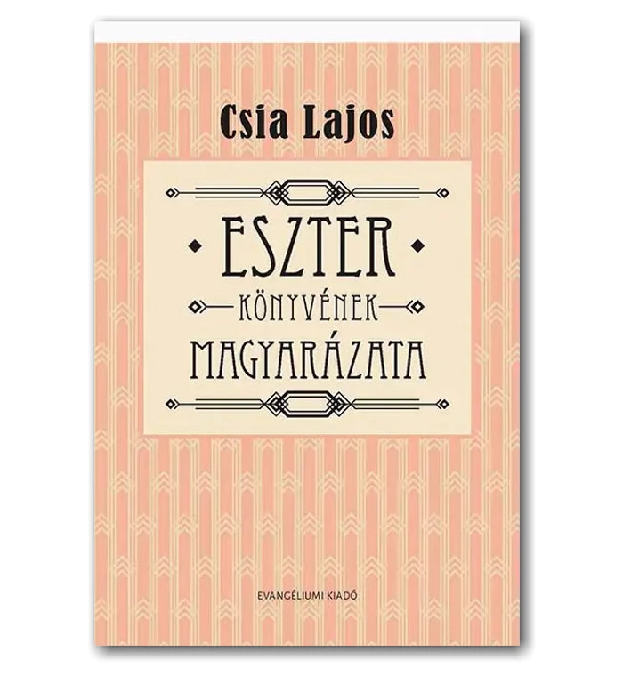 Eszter könyvének magyarázata  - Csia Lajos magyarázatával
