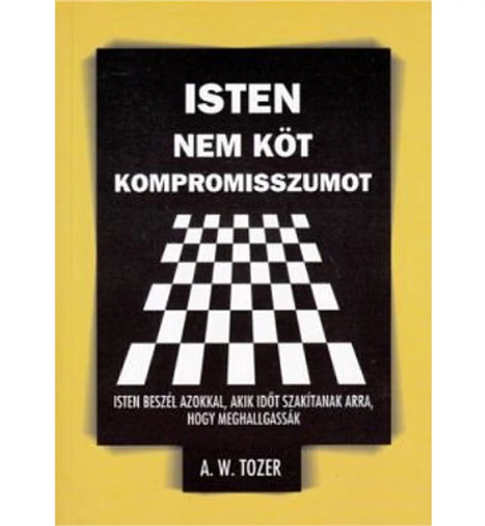 A.W. Tozer - Isten ​nem köt kompromisszumot