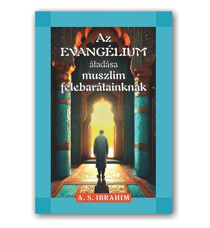 A.S. Ibrahim - Az evangélium átadása muszlim felebarátainknak