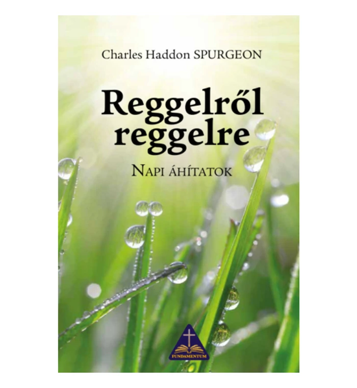 C.H. Spurgeon - Reggelről reggelre