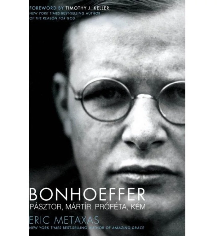Eric Metaxas - Bonhoeffer /  Pásztor, mártír, próféta, kém