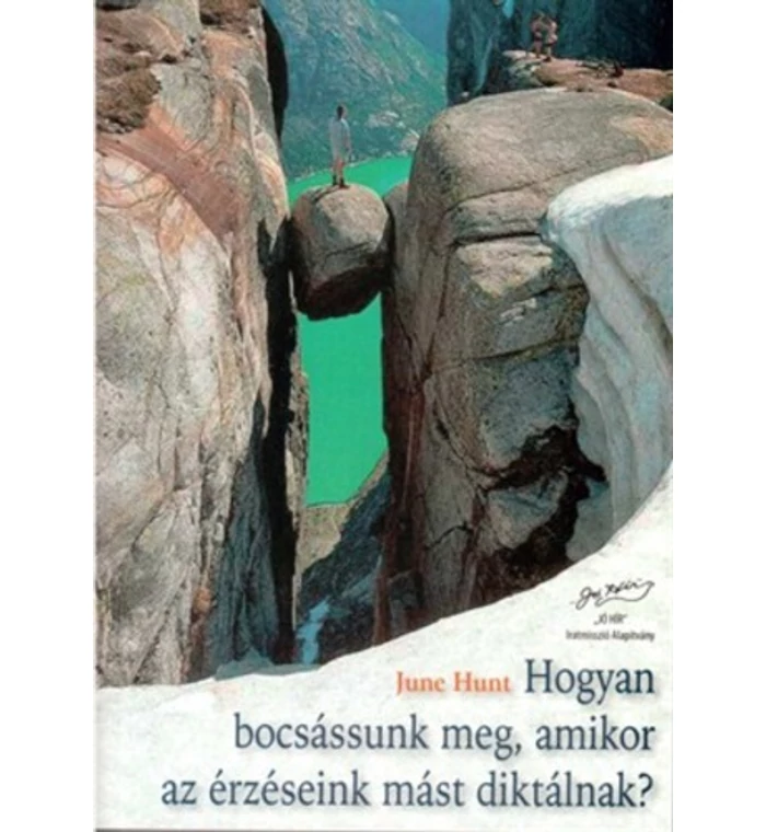 June Hunt - Hogyan bocsássunk meg, amikor az érzéseink mást diktálnak?