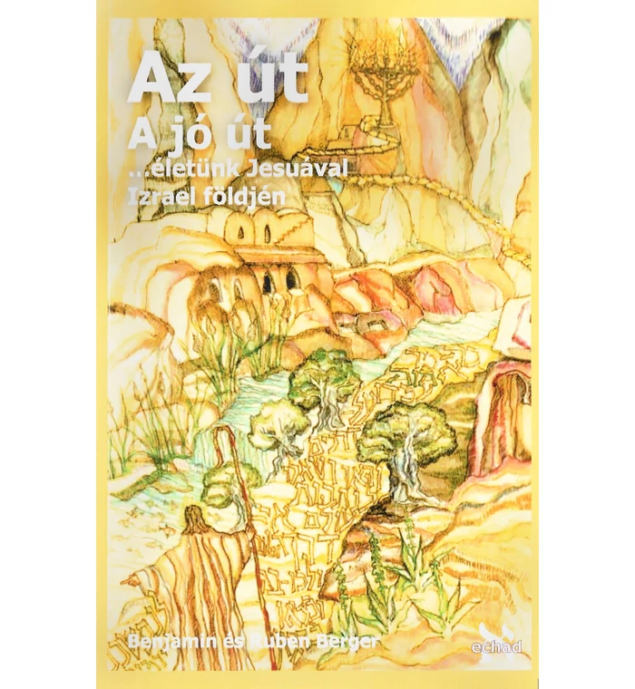 Benjamin Berger - Az út A jó út ...életünk Jesuával Izrael földjén