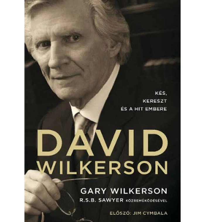 David Wilkerson - Kés, kereszt és a hit embere
