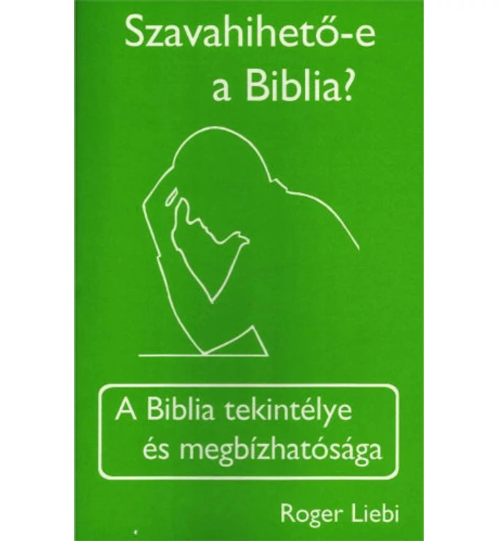 R. Liebi - Szavahihető-e a Biblia?
