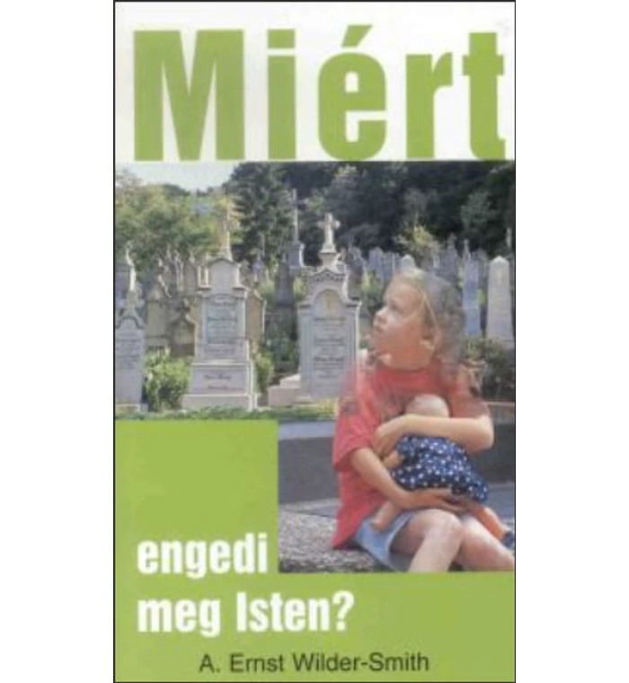Wilder-Smith - Miért engedi meg Isten?