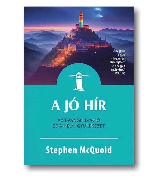 Stephen McQuoid - A jó hír – Az evangelizáció és a helyi gyülekezet