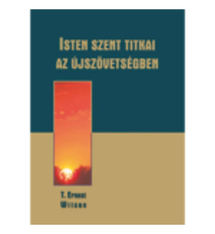 T. Ernest Wilson - Isten szent titkai az Újszövetségben