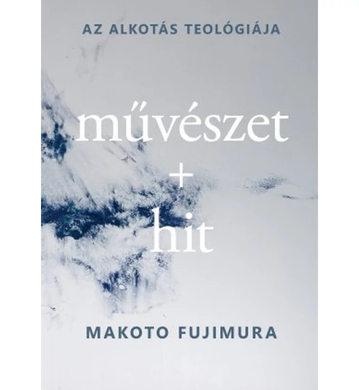 Makoto Fujimura - Művészet + hit / Az alkotás teológiája