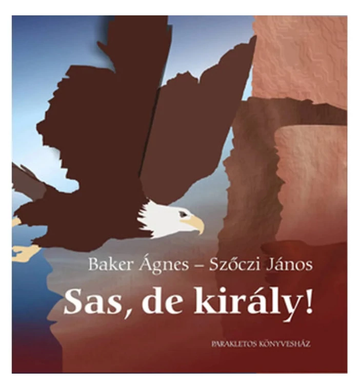 Baker Ágnes - Sas, de király!