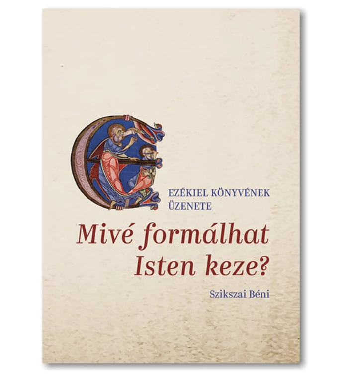 Mivé formálhat Isten keze? (Ezékiel könyvének üzenete)