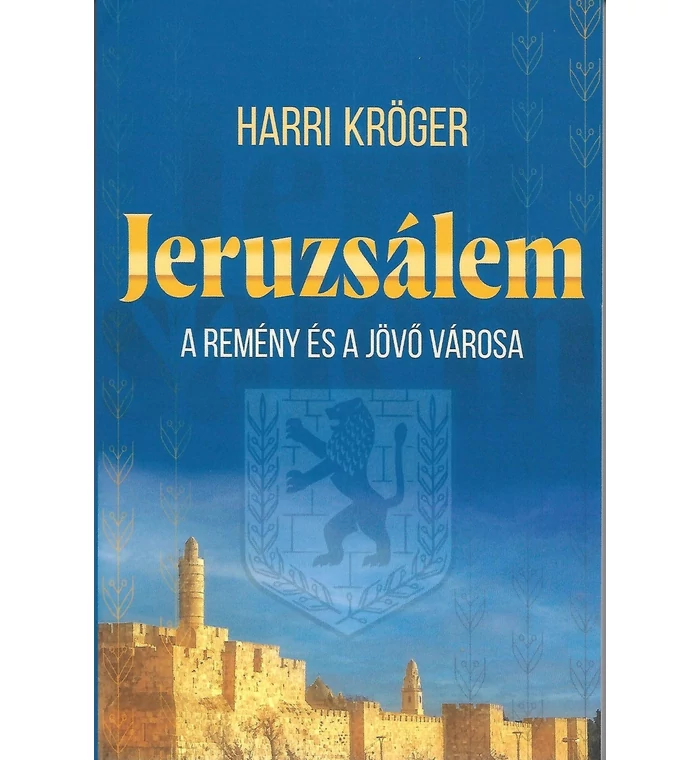 Harri Kröger - Jeruzsálem a remény és a jövő városa