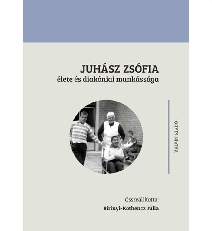 S.P. Carey - Juhász Zsófia élete és diakóniai munkássága