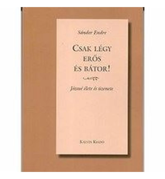 Csak légy erős és bátor!