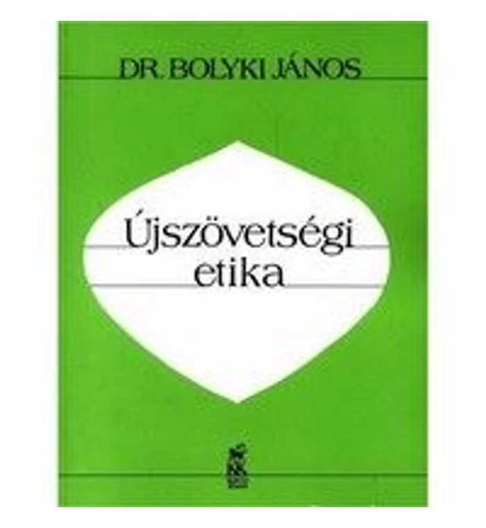 Dr. Bolyki János - Újszövetségi etika