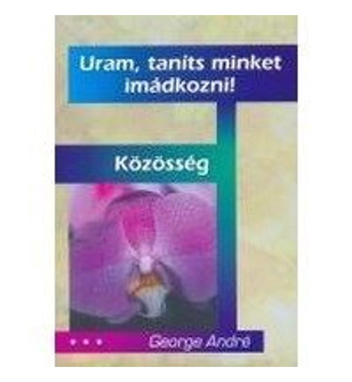 G. André - Uram, taníts minket imádkozni!