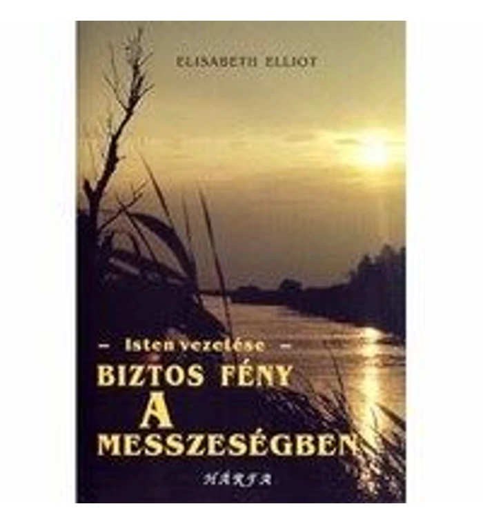 Elisabeth Elliot - Biztos fény a messzeségben