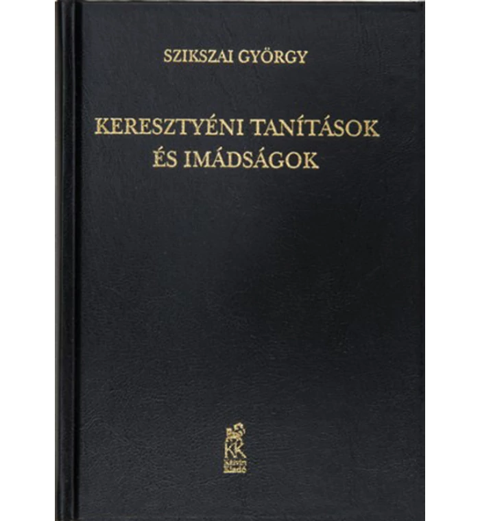 Szikszai György - Keresztyéni tanítások és imádságok