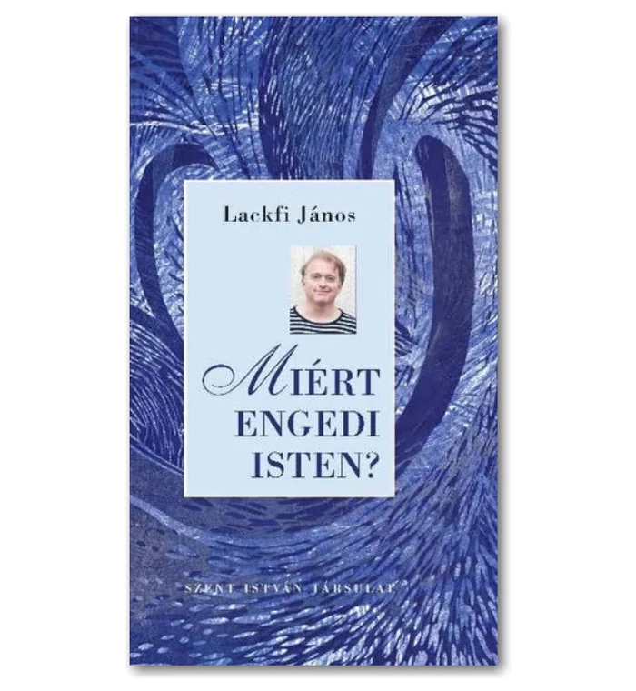 Lackfi János - Miért engedi Isten?