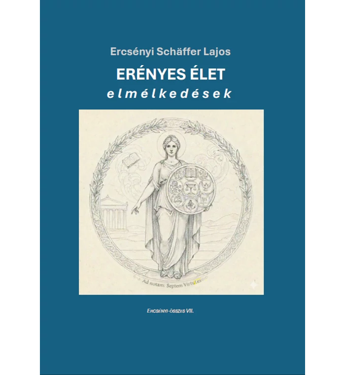 Ercsényi Schäffer Lajos - Erényes élet - elmélkedések