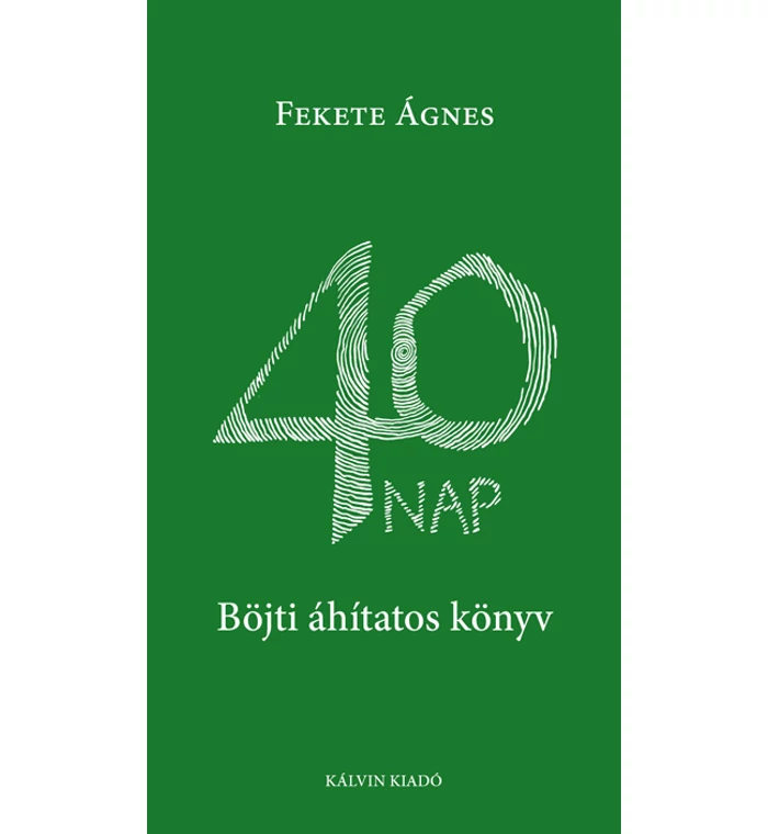Fekete Ágnes - 40 nap - Böjti áhítatos könyv