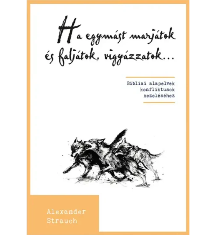 Alexander Strauch - Ha egymást marjátok és faljátok, vigyázzatok...