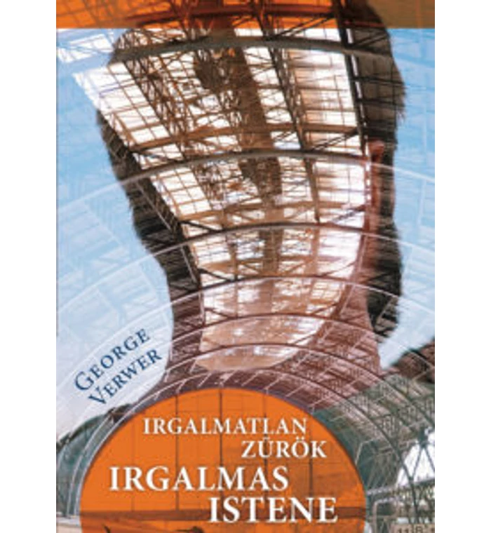 George Verwer - Irgalmatlan zűrök irgalmas Istene