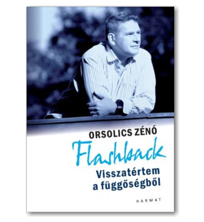 Orsolics Zénó - Flashback - Visszatértem a függőségből